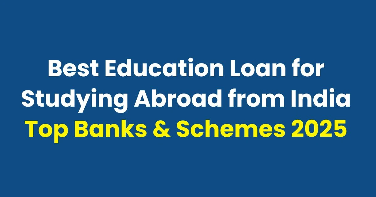 Best Education Loan for Studying Abroad from India Top Banks & Schemes 2025