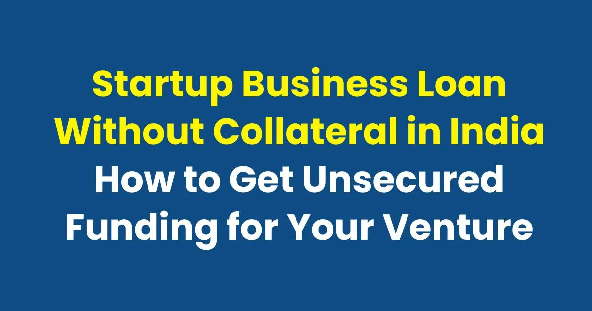 Startup Business Loan Without Collateral in India
